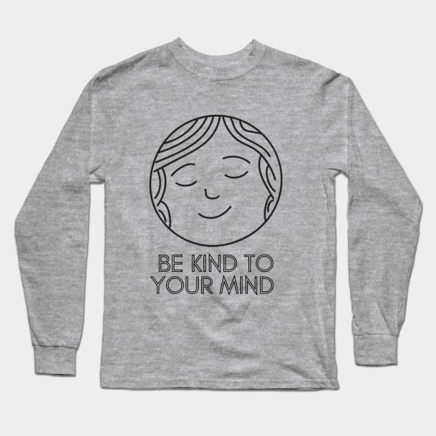 Be Kind To Your Mind (2) Long Sleeve T-Shirt by mentalhealthlou